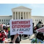 US Supreme Court Rejects Trump’s Executive Order, Upholds Birthright Citizenship