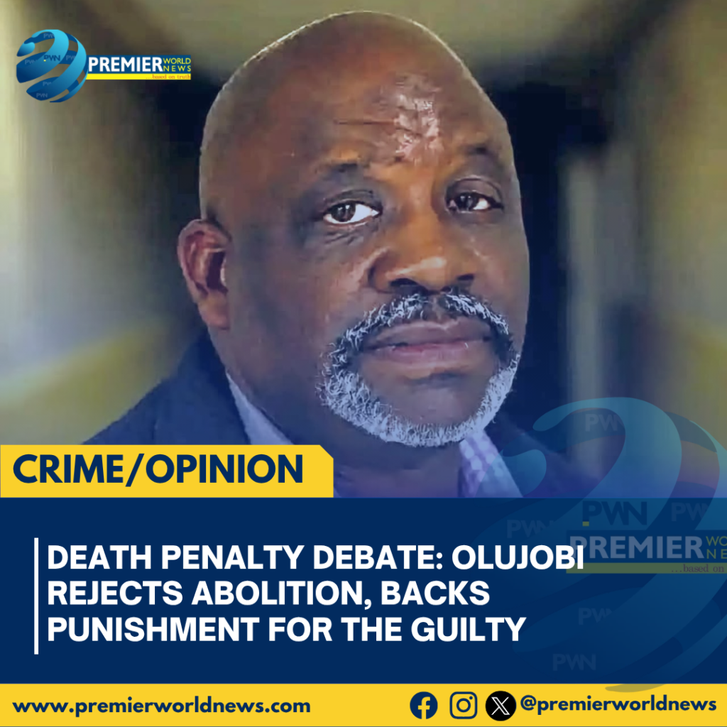 Death Penalty Debate: Olujobi Rejects Abolition, Backs Punishment for the Guilty